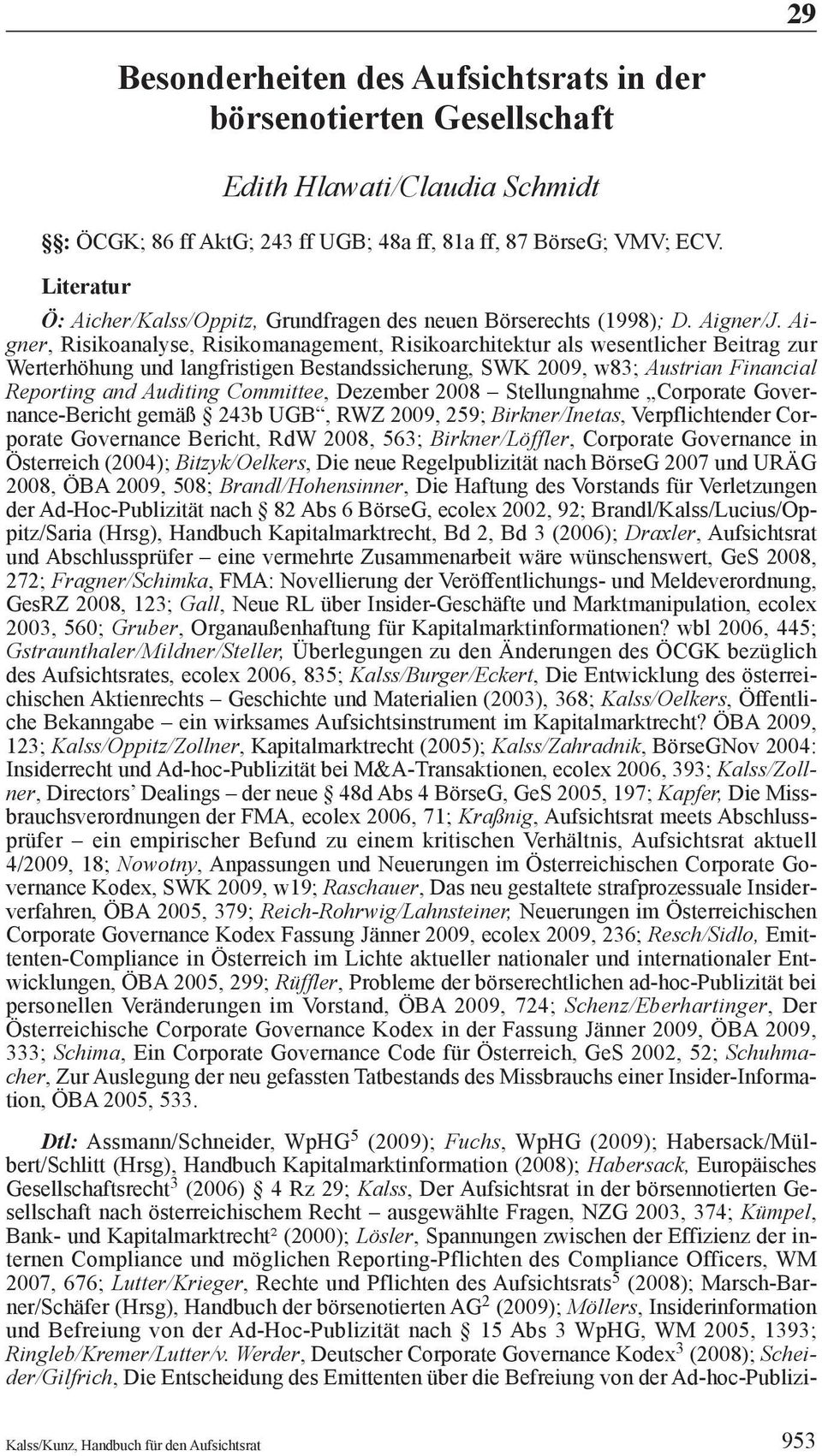 Aigner, Risikoanalyse, Risikomanagement, Risikoarchitektur als wesentlicher Beitrag zur Werterhöhung und langfristigen Bestandssicherung, SWK 2009, w83; Austrian Financial Reporting and Auditing