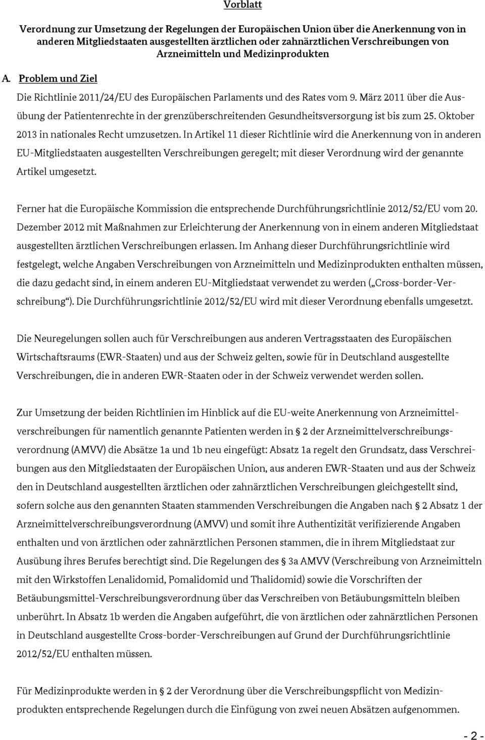 März 2011 über die Ausübung der Patientenrechte in der grenzüberschreitenden Gesundheitsversorgung ist bis zum 25. Oktober 2013 in nationales Recht umzusetzen.