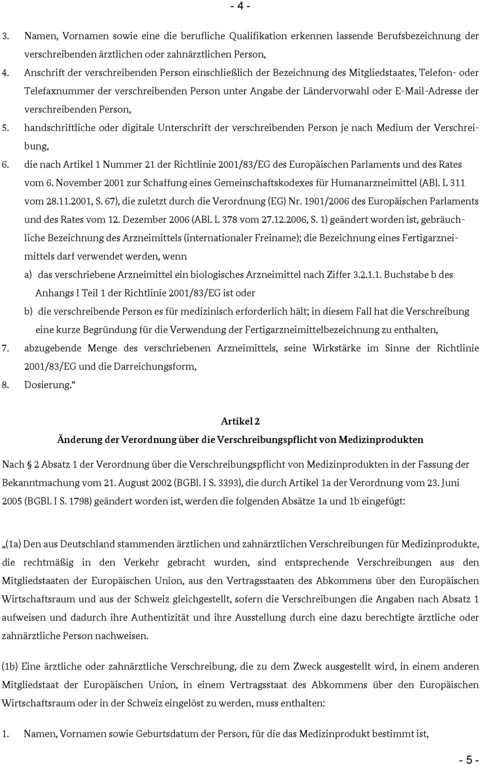 verschreibenden Person, 5. handschriftliche oder digitale Unterschrift der verschreibenden Person je nach Medium der Verschreibung, 6.