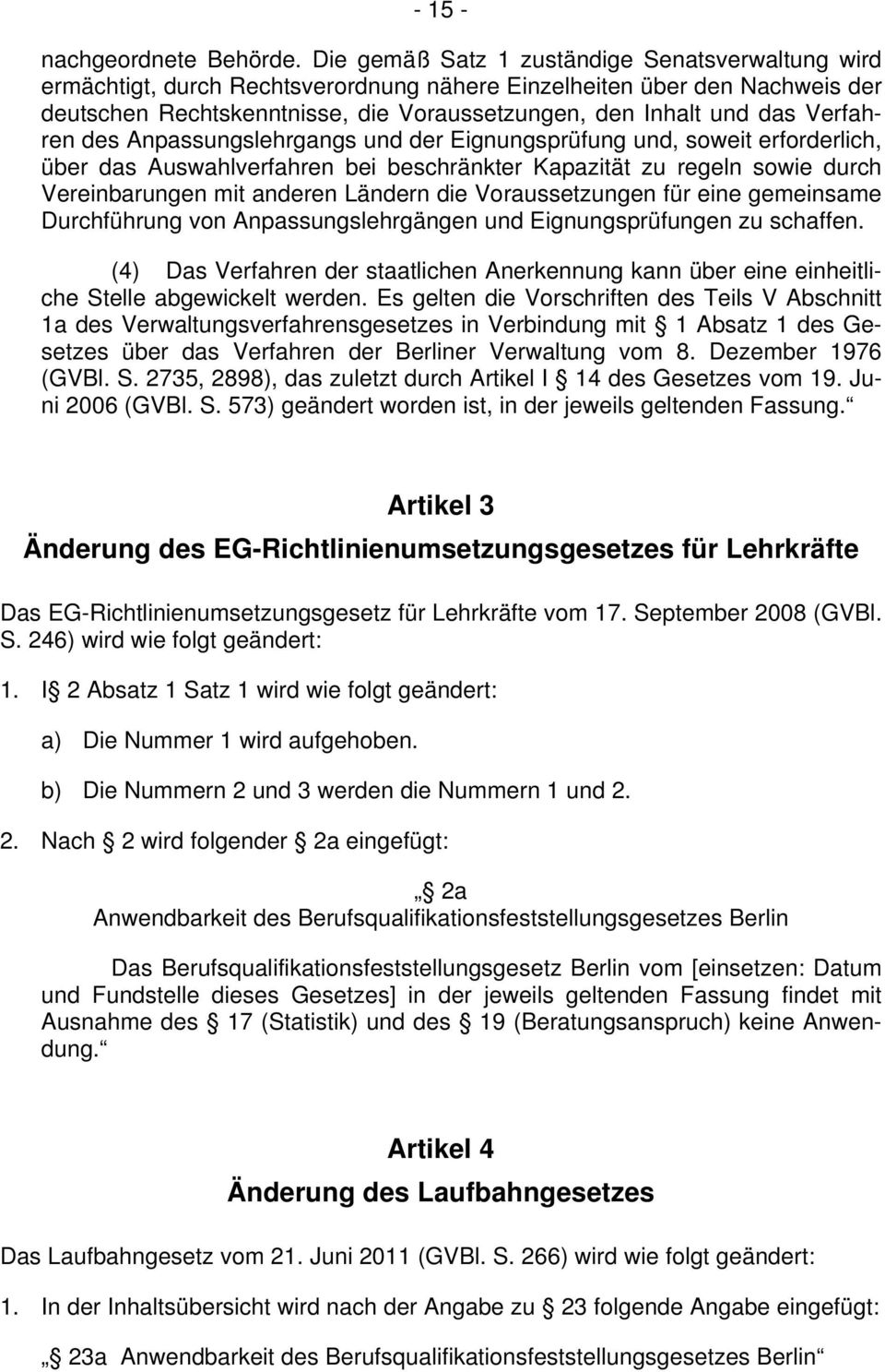 Verfahren des Anpassungslehrgangs und der Eignungsprüfung und, soweit erforderlich, über das Auswahlverfahren bei beschränkter Kapazität zu regeln sowie durch Vereinbarungen mit anderen Ländern die