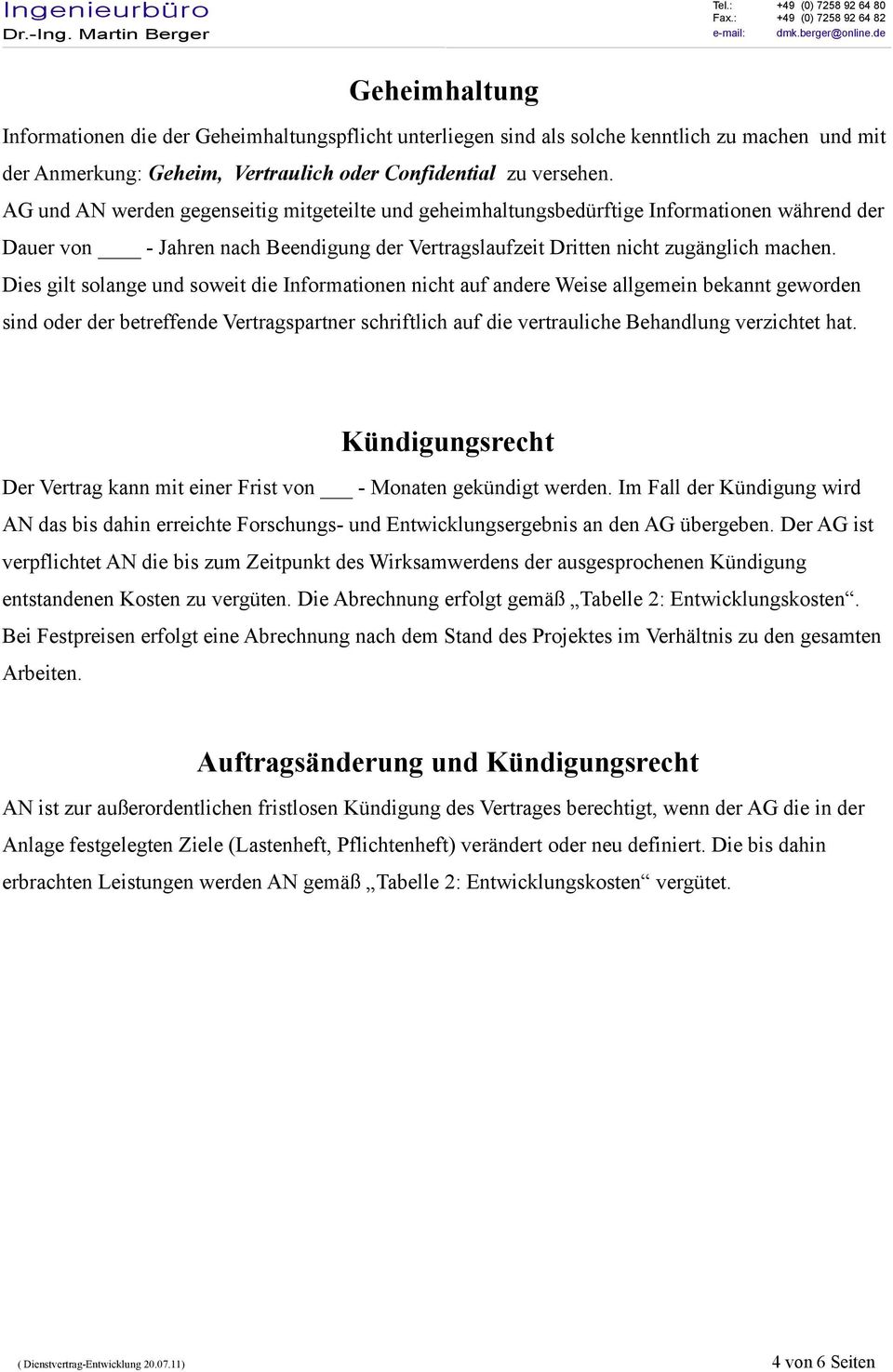 Dies gilt solange und soweit die Informationen nicht auf andere Weise allgemein bekannt geworden sind oder der betreffende Vertragspartner schriftlich auf die vertrauliche Behandlung verzichtet hat.