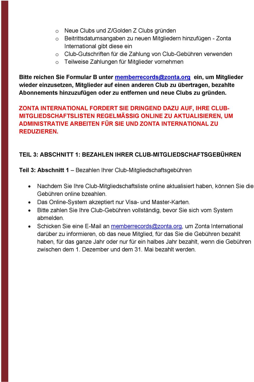 org ein, um Mitglieder wieder einzusetzen, Mitglieder auf einen anderen Club zu übertragen, bezahlte Abonnements hinzuzufügen oder zu entfernen und neue Clubs zu gründen.