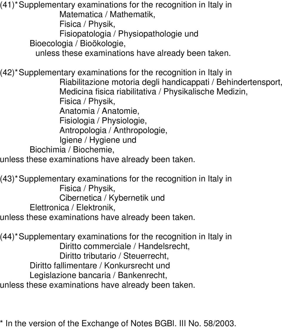 (42)* Supplementary examinations for the recognition in Italy in Riabilitazione motoria degli handicappati / Behindertensport, Medicina fisica riabilitativa / Physikalische Medizin, Fisica / Physik,