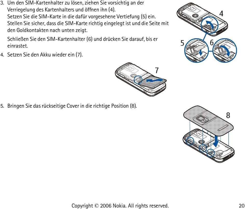 Stellen Sie sicher, dass die SIM-Karte richtig eingelegt ist und die Seite mit den Goldkontakten nach unten zeigt.