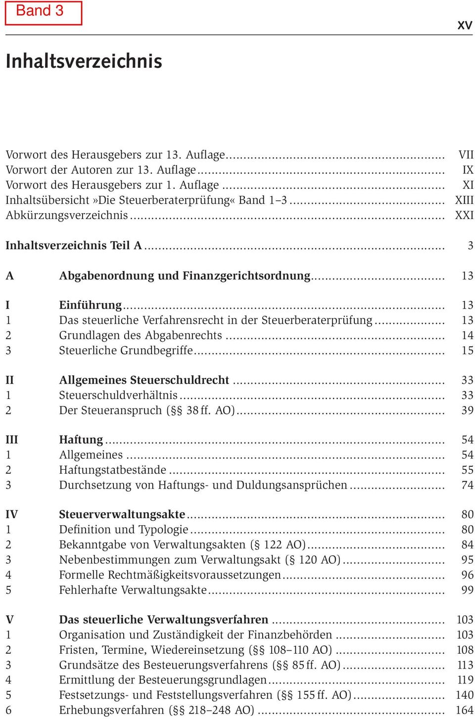 .. 13 2 Grundlagen des Abgabenrechts... 14 3 Steuerliche Grundbegriffe... 15 II Allgemeines Steuerschuldrecht... 33 1 Steuerschuldverhältnis... 33 2 Der Steueranspruch ( 38 ff. AO)... 39 III Haftung.