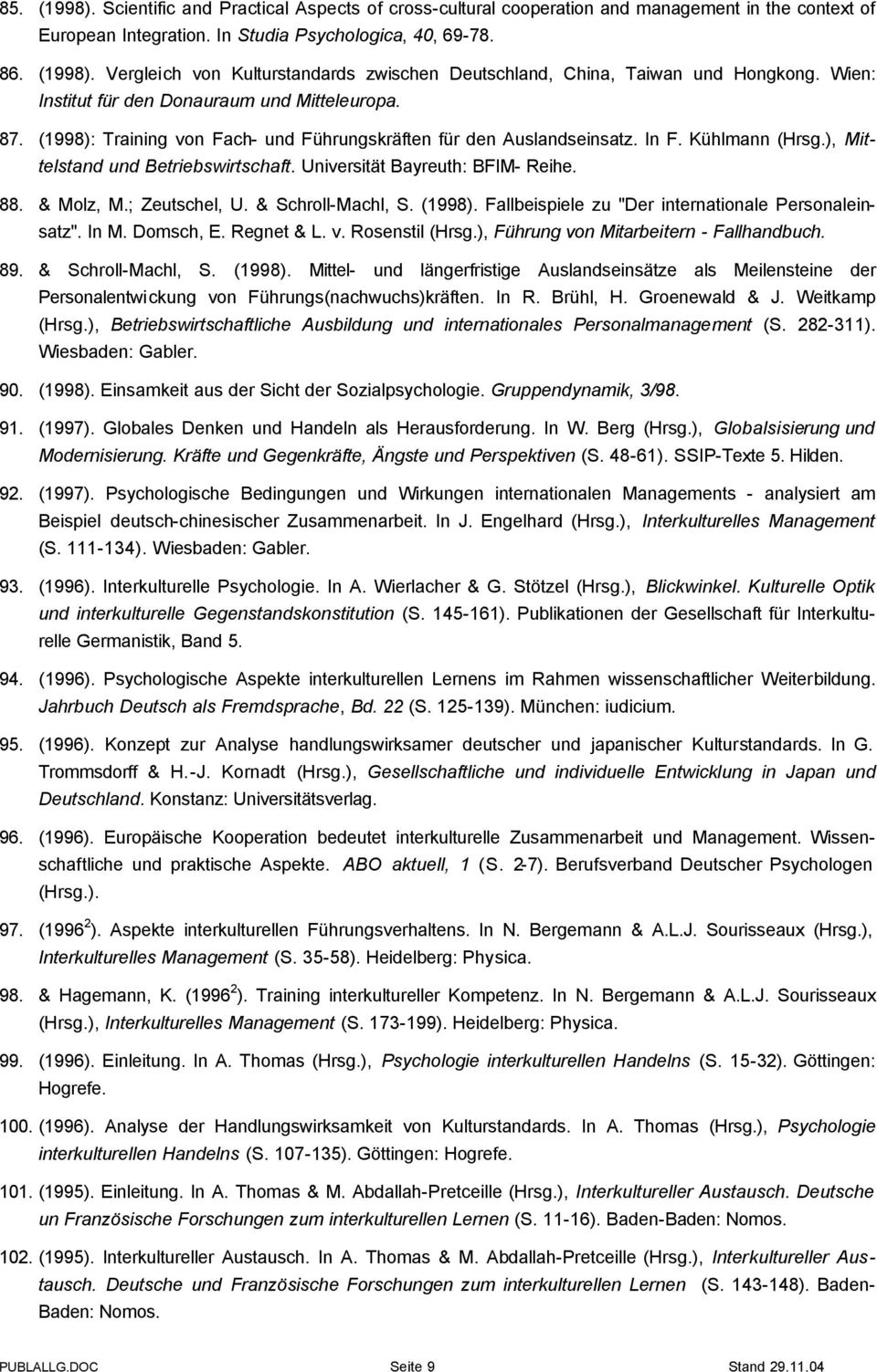 Universität Bayreuth: BFIM- Reihe. 88. & Molz, M.; Zeutschel, U. & Schroll-Machl, S. (1998). Fallbeispiele zu "Der internationale Personaleinsatz". In M. Domsch, E. Regnet & L. v. Rosenstil (Hrsg.