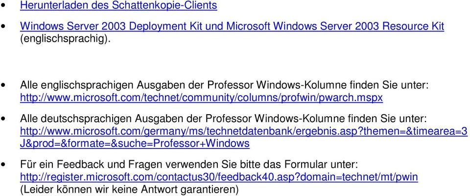 mspx Alle deutschsprachigen Ausgaben der Professor Windows-Kolumne finden Sie unter: http://www.microsoft.com/germany/ms/technetdatenbank/ergebnis.asp?