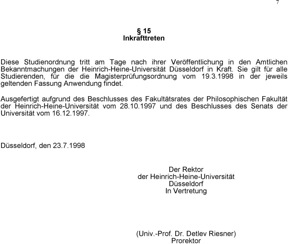 Ausgefertigt aufgrund des Beschlusses des Fakultätsrates der Philosophischen Fakultät der Heinrich-Heine-Universität vom 28.10.
