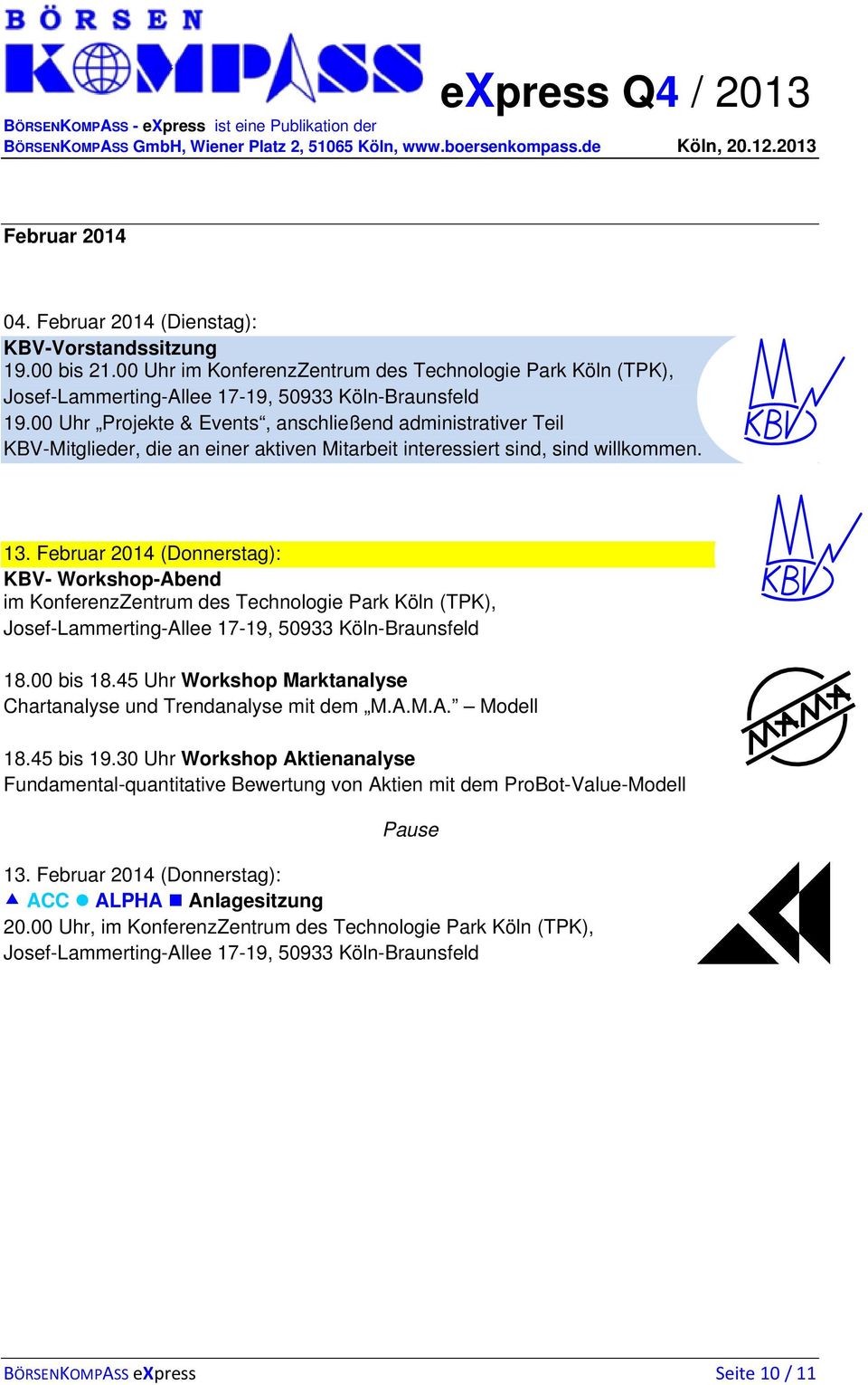 Februar 2014 (Donnerstag): KBV- Workshop-Abend im KonferenzZentrum des Technologie Park Köln (TPK), 18.00 bis 18.45 Uhr Workshop Marktanalyse Chartanalyse und Trendanalyse mit dem M.A.M.A. Modell 18.
