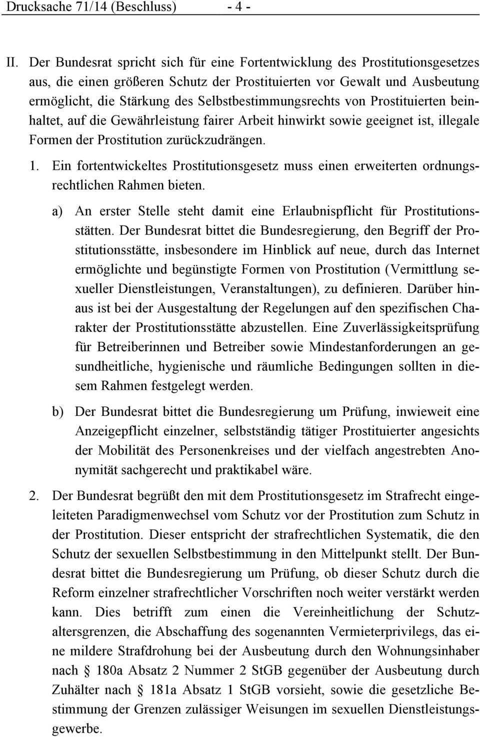 Selbstbestimmungsrechts von Prostituierten beinhaltet, auf die Gewährleistung fairer Arbeit hinwirkt sowie geeignet ist, illegale Formen der Prostitution zurückzudrängen. 1.