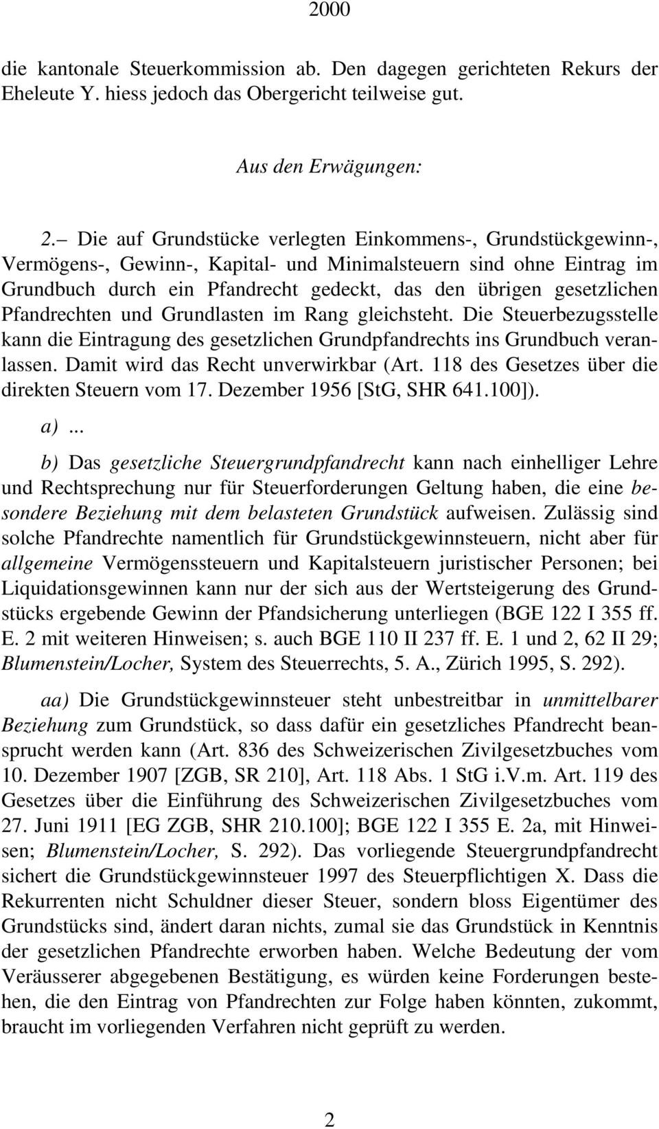 gesetzlichen Pfandrechten und Grundlasten im Rang gleichsteht. Die Steuerbezugsstelle kann die Eintragung des gesetzlichen Grundpfandrechts ins Grundbuch veranlassen.