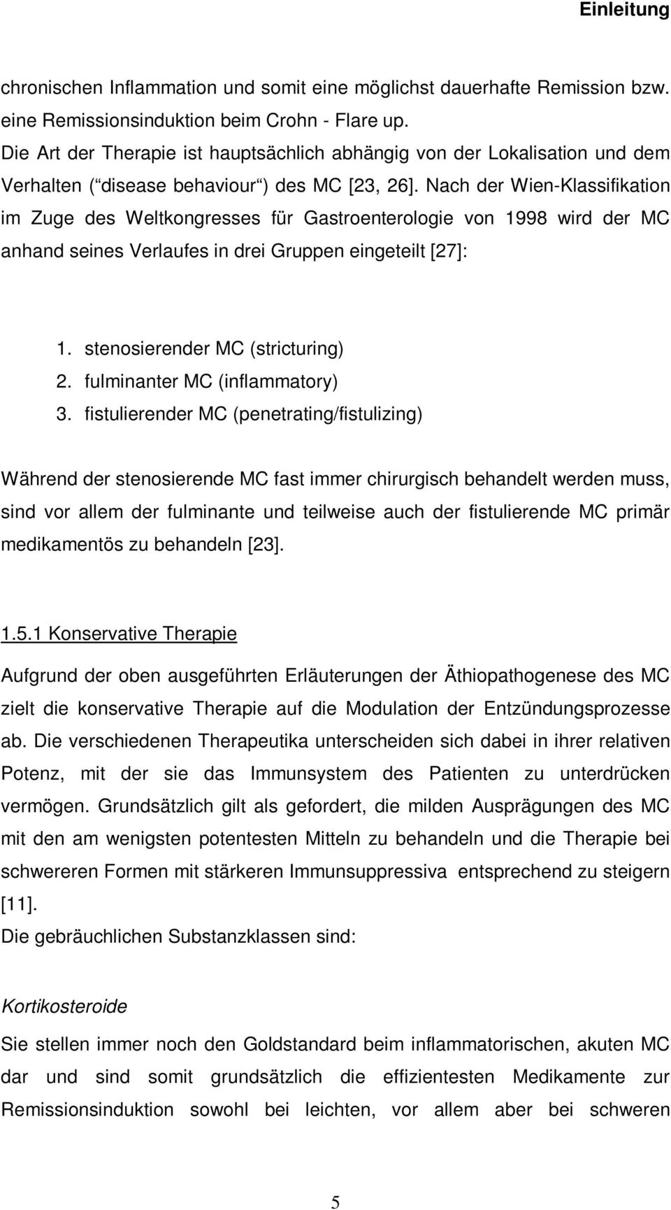 Nach der Wien-Klassifikation im Zuge des Weltkongresses für Gastroenterologie von 1998 wird der MC anhand seines Verlaufes in drei Gruppen eingeteilt [27]: 1. stenosierender MC (stricturing) 2.