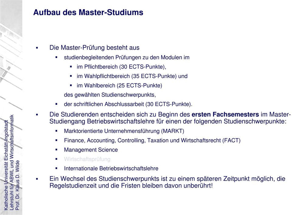 Die Studierenden entscheiden sich zu Beginn des ersten Fachsemesters im Master- Studiengang Betriebswirtschaftslehre für einen der folgenden Studienschwerpunkte: Marktorientierte Unternehmensführung