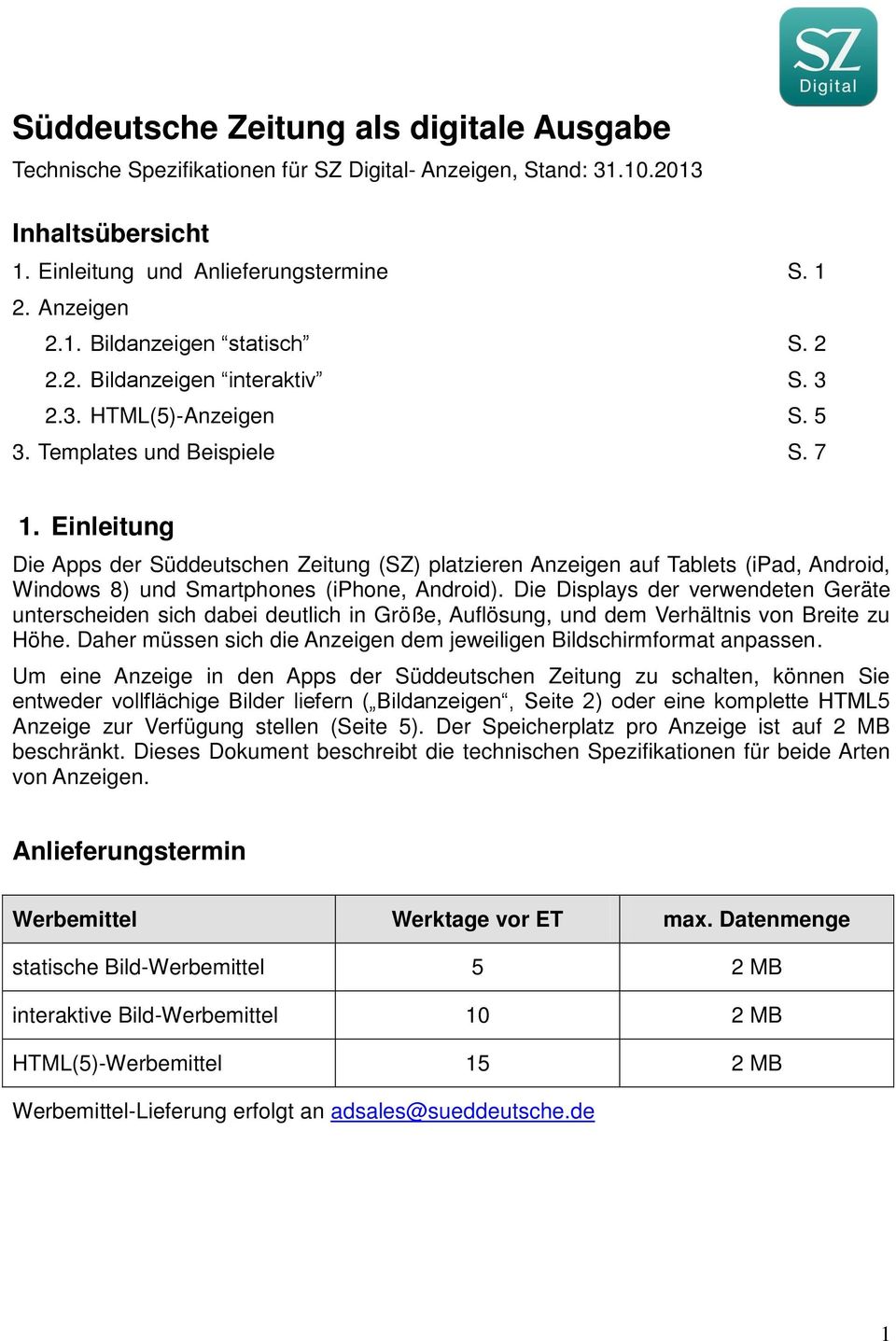 Einleitung Die Apps der Süddeutschen Zeitung (SZ) platzieren Anzeigen auf Tablets (ipad,, Windows 8) und Smartphones (iphone, ).