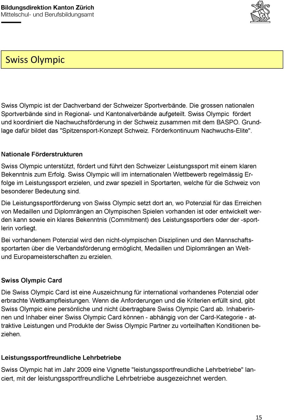 Nationale Förderstrukturen Swiss Olympic unterstützt, fördert und führt den Schweizer Leistungssport mit einem klaren Bekenntnis zum Erfolg.
