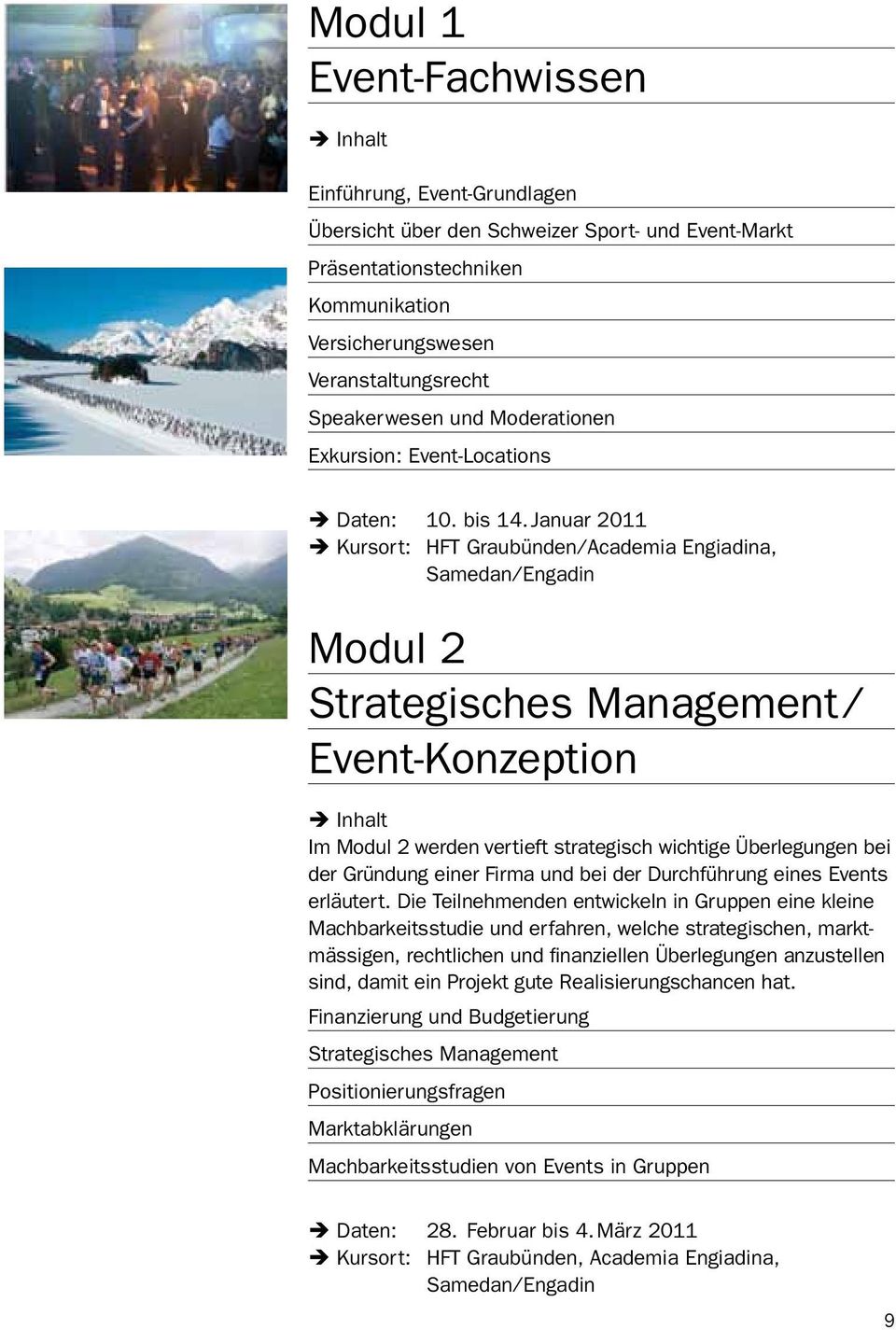 Januar 2011 Kursort: HFT Graubünden Academia Engiadina, Samedan Engadin Modul 2 Strategisches Management Event-Konzeption Inhalt Im Modul 2 werden vertieft strategisch wichtige Überlegungen bei der