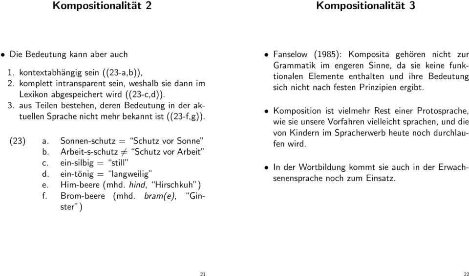 bram(e), Ginster ) Fanselow (1985): Komposita gehören nicht zur Grammatik im engeren Sinne, da sie keine funktionalen Elemente enthalten und ihre Bedeutung sich nicht nach festen Prinzipien ergibt.