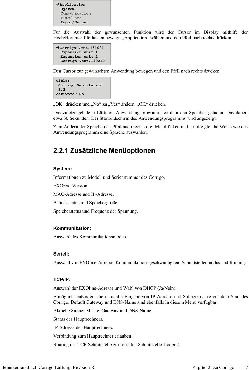 140212 Den Cursor zur gewünschten Anwendung bewegen und den Pfeil nach rechts drücken. Title: Corrigo Ventilation 3.3 Activate? No OK drücken 