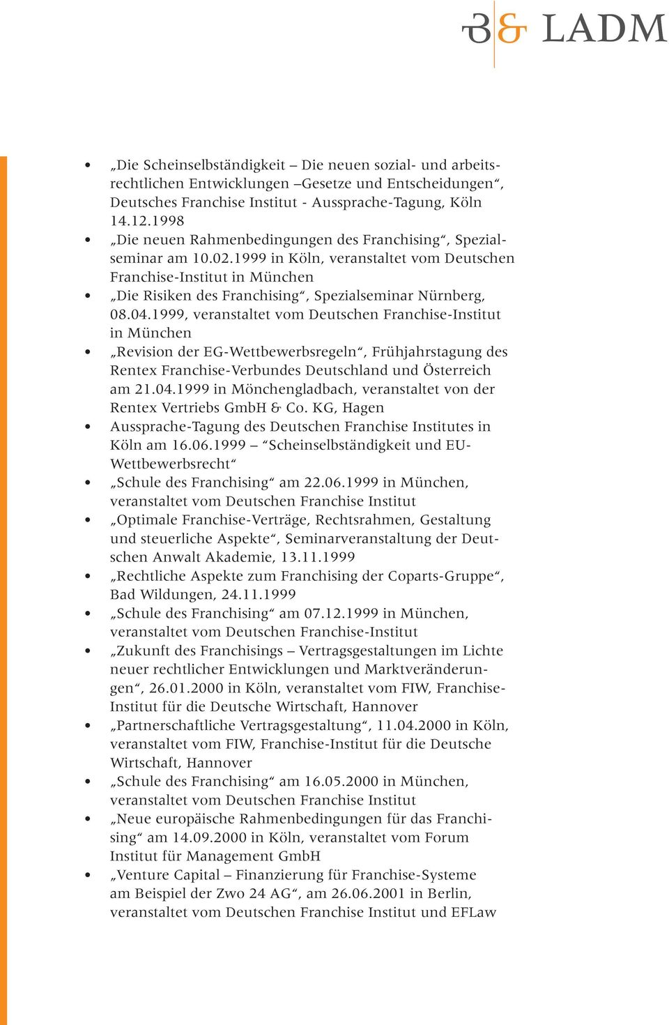 1999 in Köln, veranstaltet vom Deutschen Franchise-Institut in München Die Risiken des Franchising, Spezialseminar Nürnberg, 08.04.