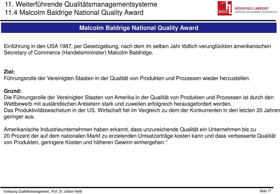 Grund: Die Führungsrolle der Vereinigten Staaten von Amerika in der Qualität von Produkten und Prozessen ist durch den Wettbewerb mit ausländischen Anbietern stark und zuweilen erfolgreich