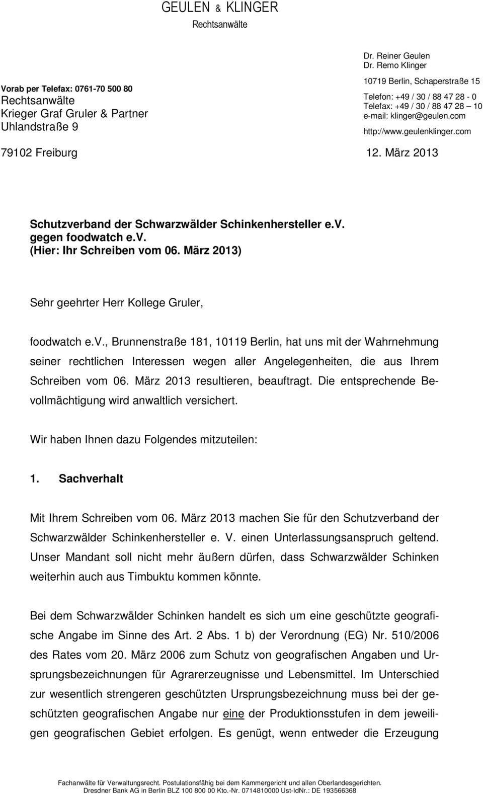 e-mail: klinger@geulen.com http://www.geulenklinger.com 79102 Freiburg 12. März 2013 Schutzverband der Schwarzwälder Schinkenhersteller e.v. gegen foodwatch e.v. (Hier: Ihr Schreiben vom 06.