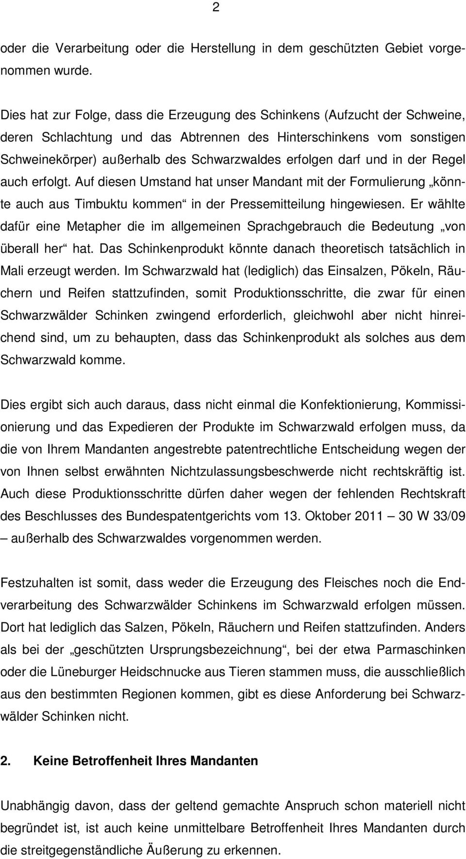 darf und in der Regel auch erfolgt. Auf diesen Umstand hat unser Mandant mit der Formulierung könnte auch aus Timbuktu kommen in der Pressemitteilung hingewiesen.