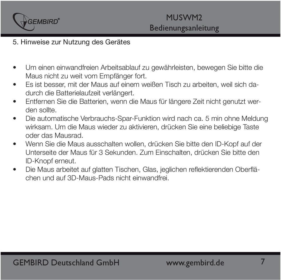 Entfernen Sie die Batterien, wenn die Maus für längere Zeit nicht genutzt werden sollte. Die automatische Verbrauchs-Spar-Funktion wird nach ca. 5 min ohne Meldung wirksam.