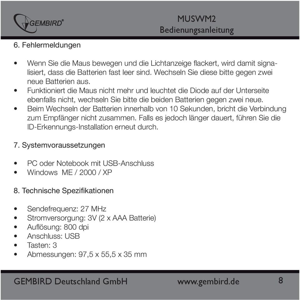 Beim Wechseln der Batterien innerhalb von 10 Sekunden, bricht die Verbindung zum Empfänger nicht zusammen. Falls es jedoch länger dauert, führen Sie die ID-Erkennungs-Installation erneut durch. 7.