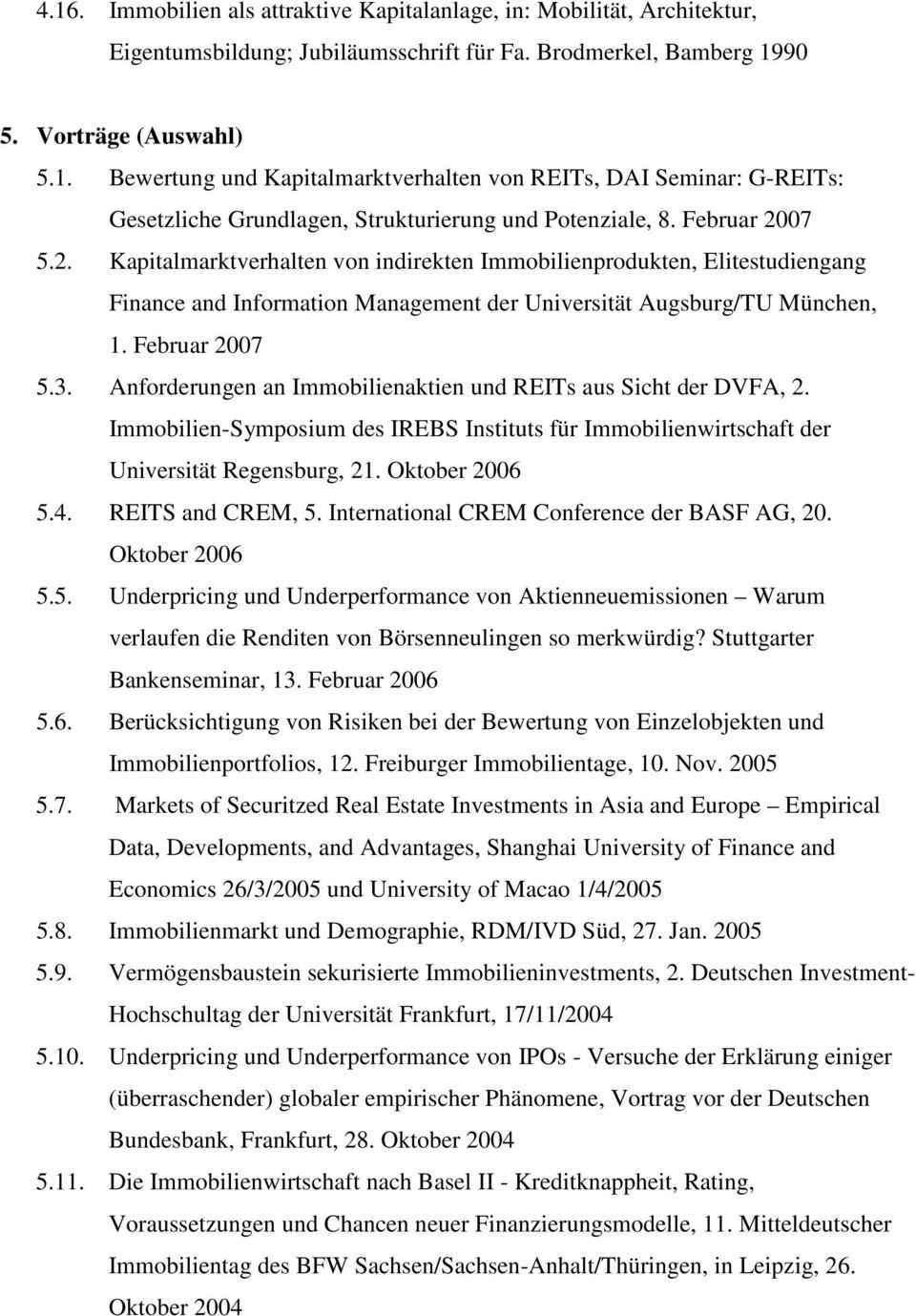 Anforderungen an Immobilienaktien und REITs aus Sicht der DVFA, 2. Immobilien-Symposium des IREBS Instituts für Immobilienwirtschaft der Universität Regensburg, 21. Oktober 2006 5.4.