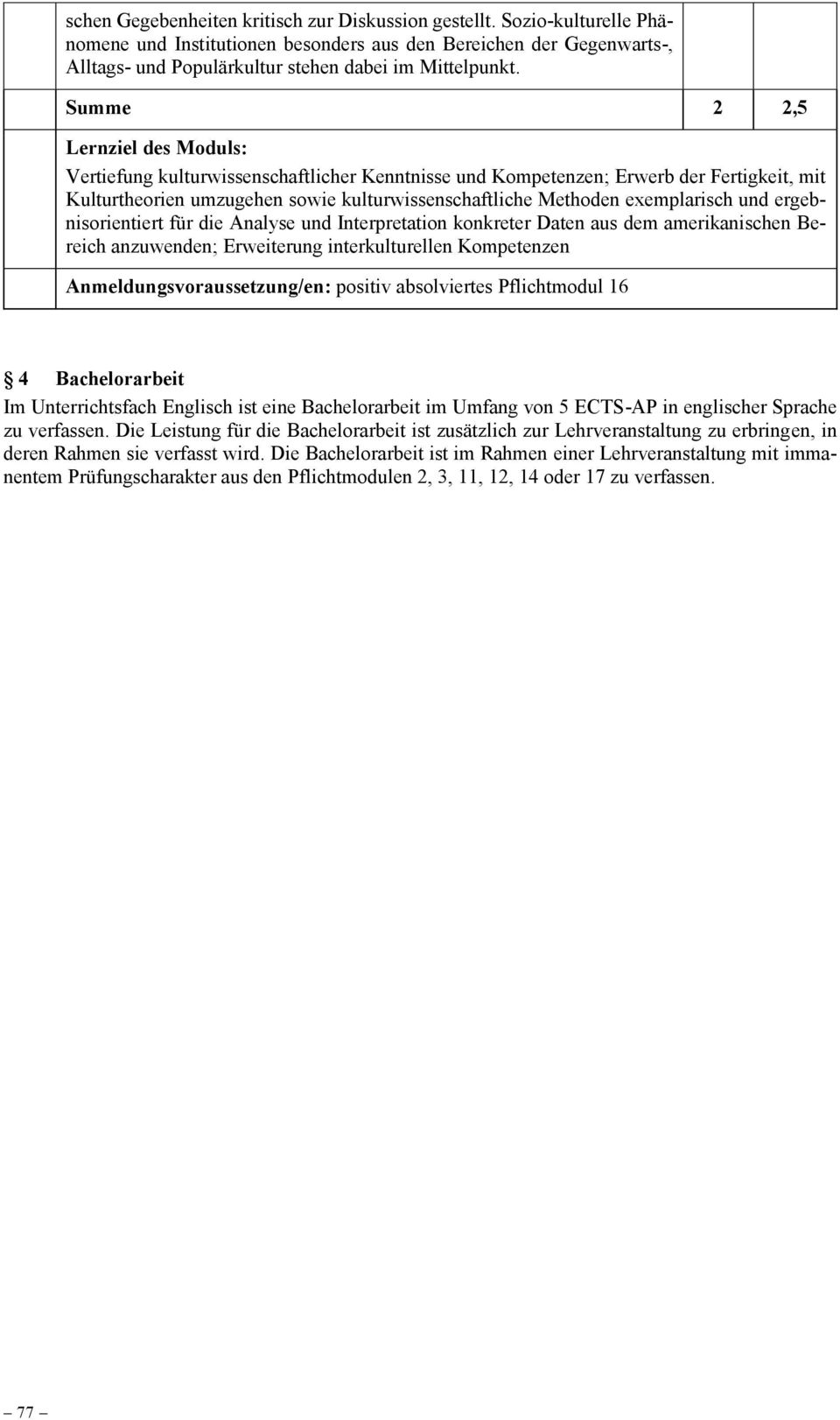 für die Analyse und Interpretation konkreter Daten aus dem amerikanischen Bereich anzuwenden; Erweiterung interkulturellen Kompetenzen Anmeldungsvoraussetzung/en: positiv absolviertes Pflichtmodul 16