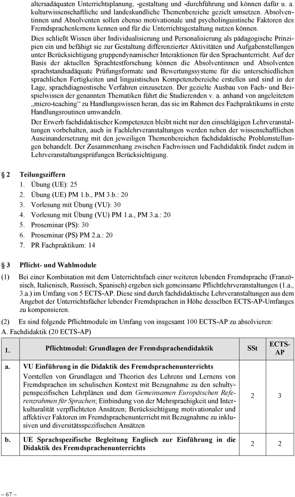 Dies schließt Wissen über Individualisierung und Personalisierung als pädagogische Prinzipien ein und befähigt sie zur Gestaltung differenzierter Aktivitäten und Aufgabenstellungen unter