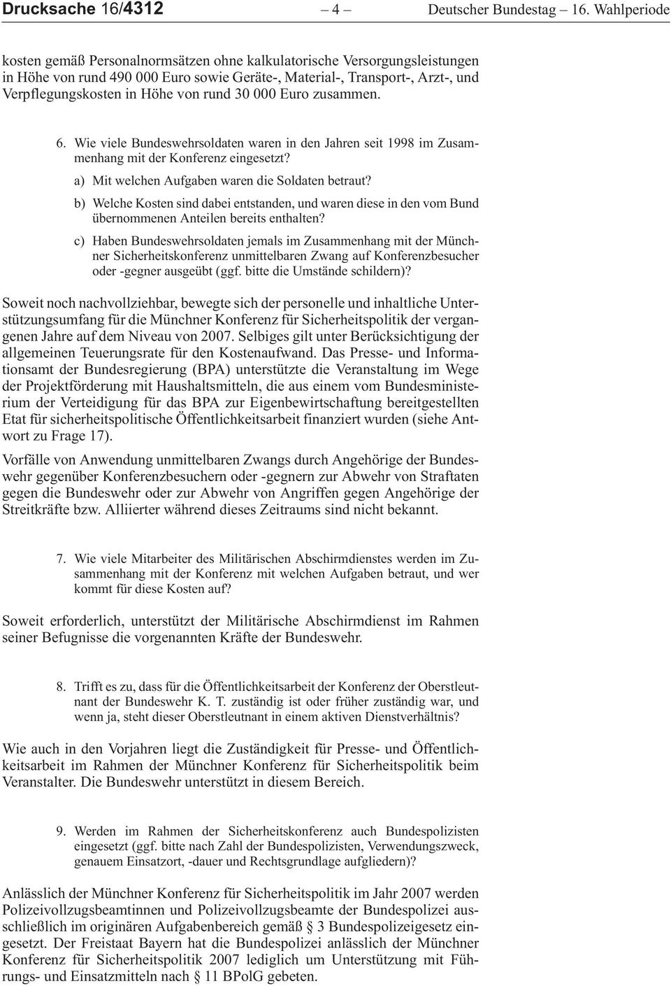 Euro zusammen. 6.WievieleBundeswehrsoldatenwarenindenJahrenseit1998imZusammenhang mit der Konferenz eingesetzt? a) Mit welchen Aufgaben waren die Soldaten betraut?