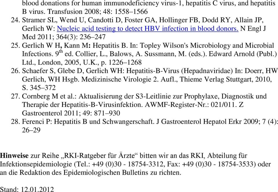 Gerlich W H, Kann M: Hepatitis B. In: Topley Wilson's Microbiology and Microbial Infections. 9 th ed. Collier, L., Balows, A. Sussmann, M. (eds.). Edward Arnold (Publ.) Ltd., London, 2005, U.K., p.