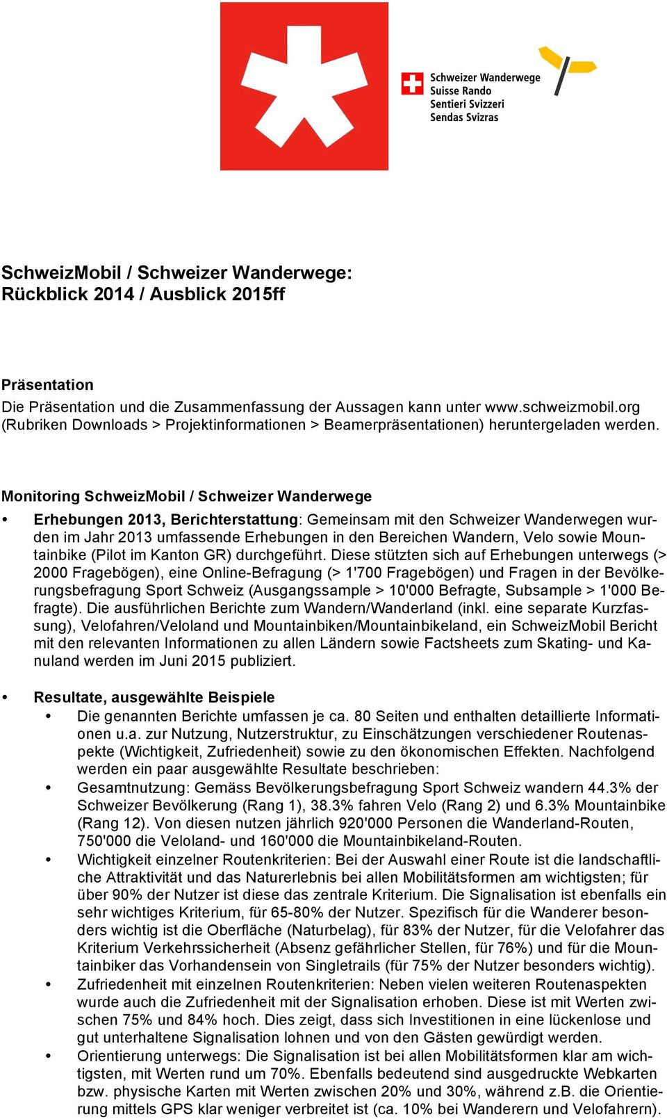 Monitoring SchweizMobil / Schweizer Wanderwege Erhebungen 2013, Berichterstattung: Gemeinsam mit den Schweizer Wanderwegen wurden im Jahr 2013 umfassende Erhebungen in den Bereichen Wandern, Velo