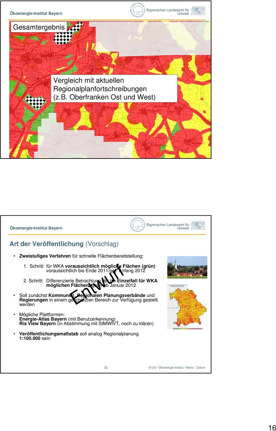 Schritt: Differenzierte Betrachtung der im Einzelfall für WKA möglichen Flächen (gelb) ab Januar 2012 Entwurf Soll zunächst Kommunen, Regionalen Planungsverbände und Regierungen in