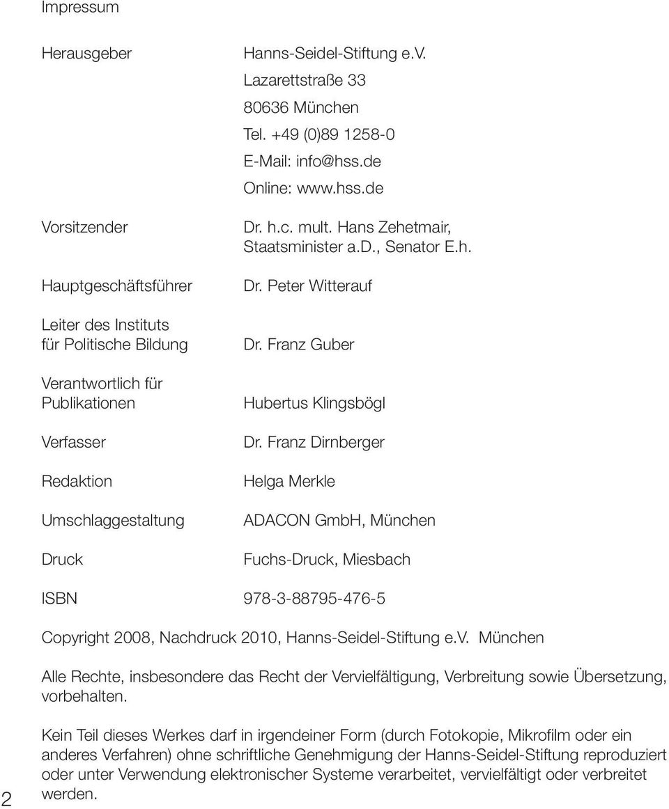Franz Guber Hubertus Klingsbögl Dr. Franz Dirnberger Helga Merkle ADACON GmbH, München Fuchs-Druck, Miesbach ISBN 978-3-88795-476-5 Copyright 2008, Nachdruck 2010, Hanns-Seidel-Stiftung e.v.
