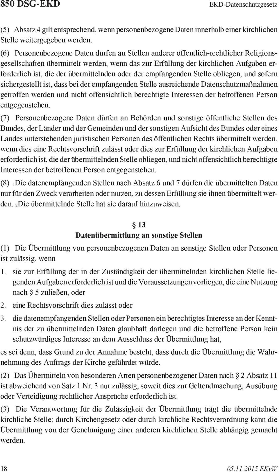 übermittelnden oder der empfangenden Stelle obliegen, und sofern sichergestellt ist, dass bei der empfangenden Stelle ausreichende Datenschutzmaßnahmen getroffen werden und nicht offensichtlich