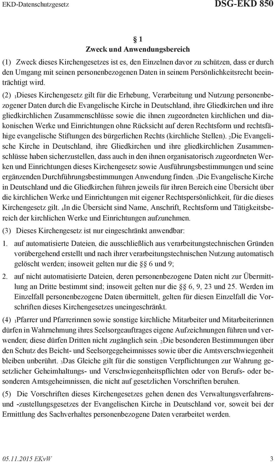 (2) 1Dieses Kirchengesetz gilt für die Erhebung, Verarbeitung und Nutzung personenbezogener Daten durch die Evangelische Kirche in Deutschland, ihre Gliedkirchen und ihre gliedkirchlichen