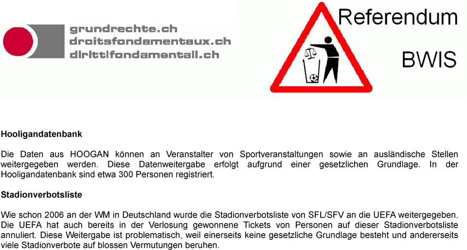 Stadionverbotsliste Wie schon 2006 an der WM in Deutschland wurde die Stadionverbotsliste von SFL/SFV an die UEFA weitergegeben.