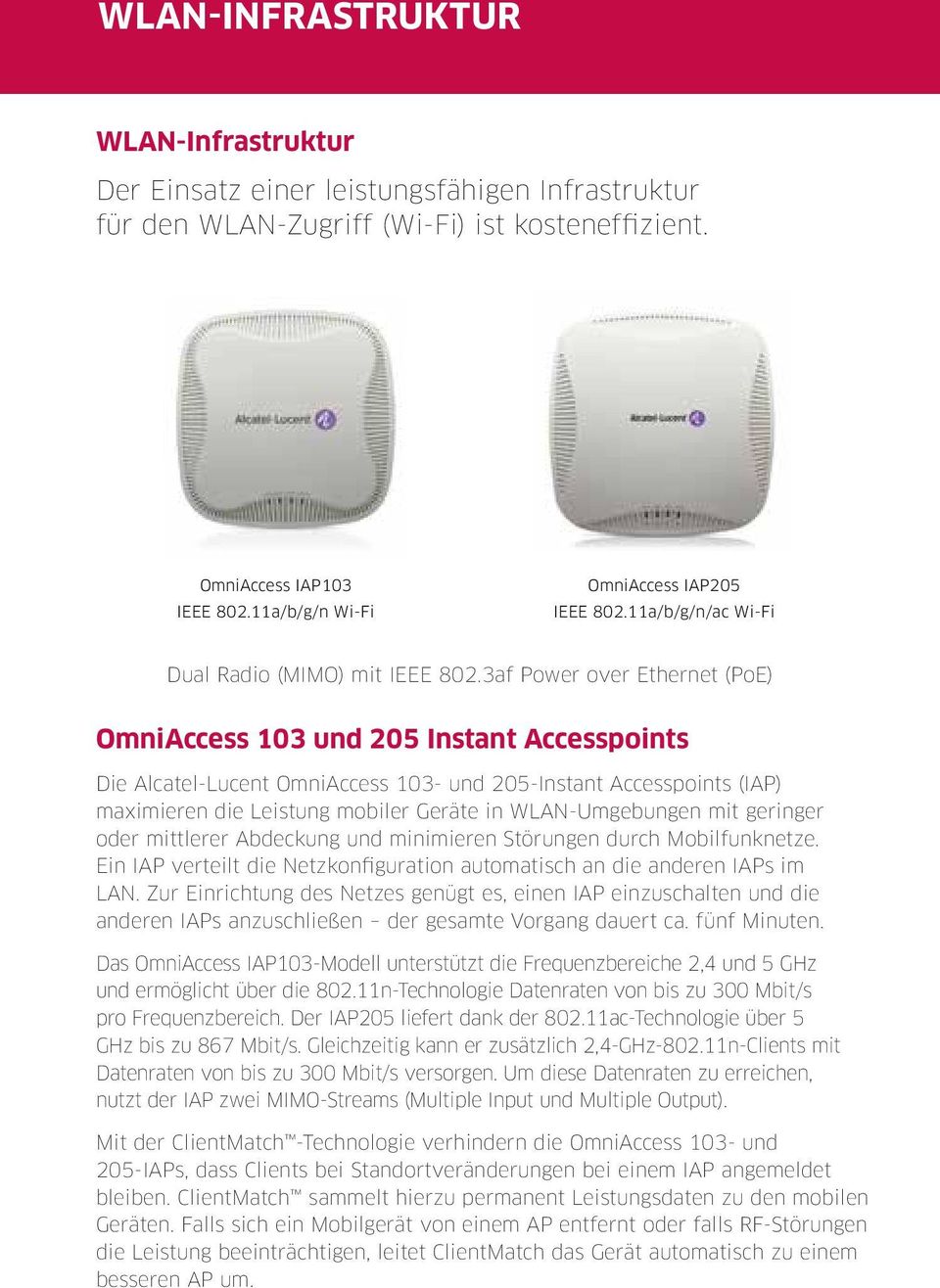 3af Power over Ethernet (PoE) OmniAccess 103 und 205 Instant Accesspoints Die Alcatel-Lucent OmniAccess 103- und 205-Instant Accesspoints (IAP) maximieren die Leistung mobiler Geräte in