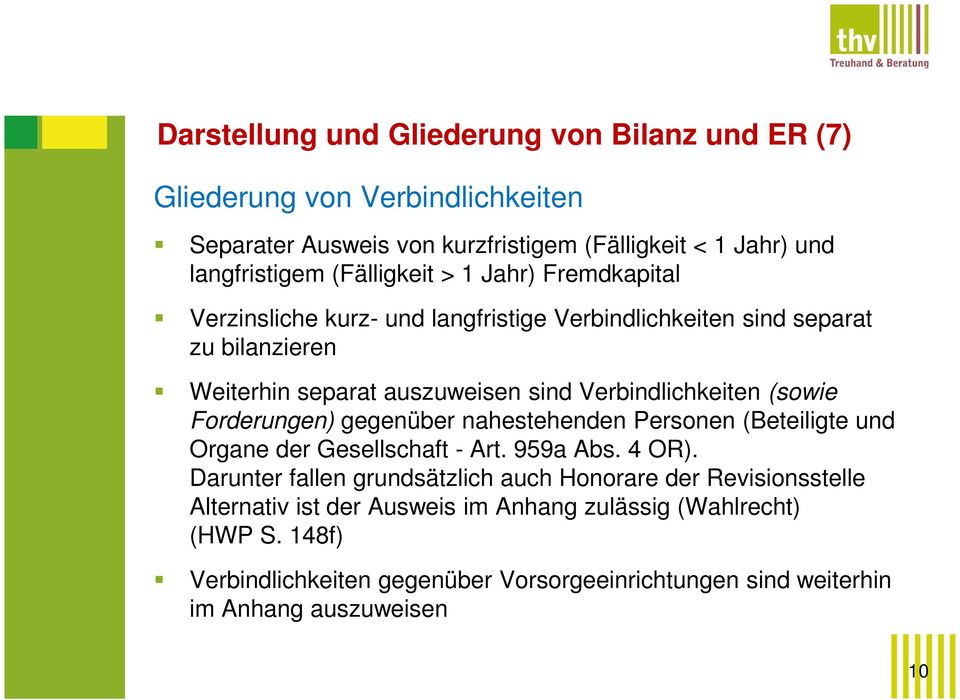 Verbindlichkeiten (sowie Forderungen) gegenüber nahestehenden Personen (Beteiligte und Organe der Gesellschaft - Art. 959a Abs. 4 OR).