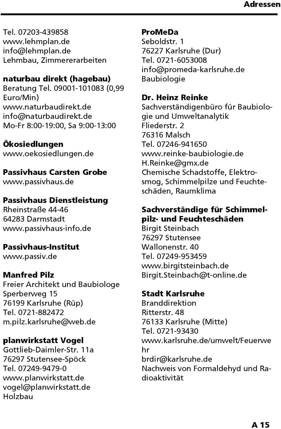 de Passivhaus-Institut www.passiv.de Manfred Pilz Freier Architekt und Baubiologe Sperberweg 15 76199 Karlsruhe (Rüp) Tel. 0721-882472 m.pilz.karlsruhe@web.de planwirkstatt Vogel Gottlieb-Daimler-Str.