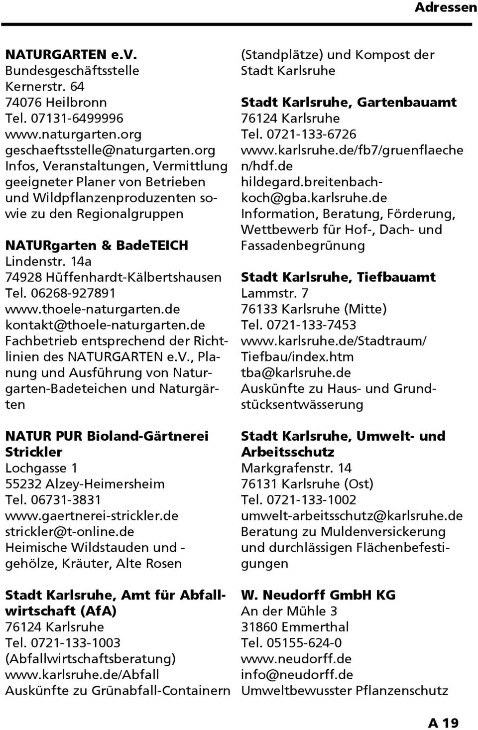 14a 74928 Hüffenhardt-Kälbertshausen Tel. 06268-927891 www.thoele-naturgarten.de kontakt@thoele-naturgarten.de Fachbetrieb entsprechend der Richtlinien des NATURGARTEN e.v.