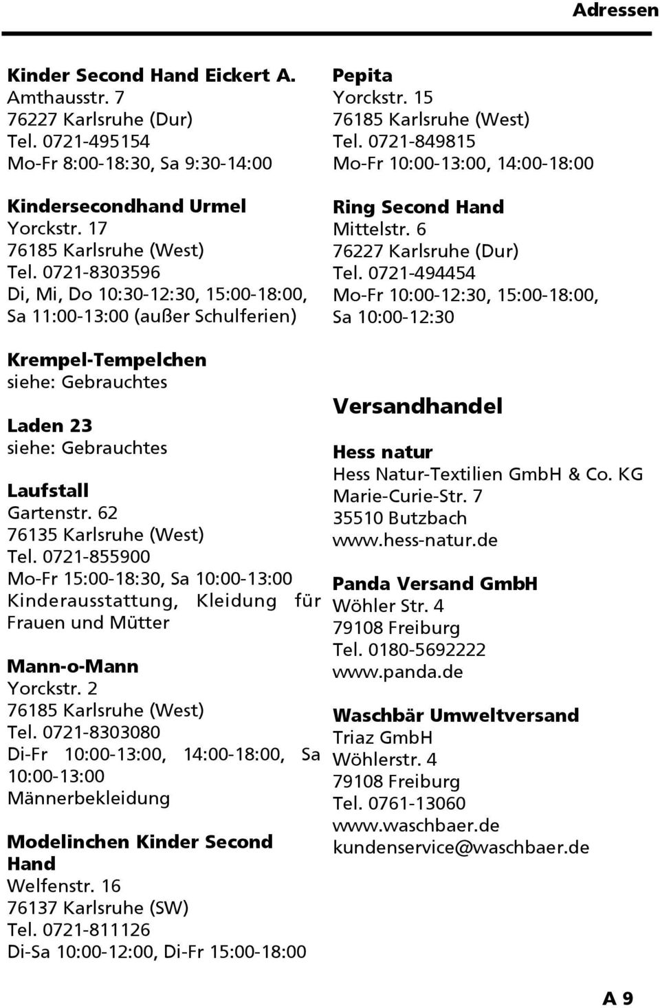0721-849815 Mo-Fr 10:00-13:00, 14:00-18:00 Ring Second Hand Mittelstr. 6 76227 Karlsruhe (Dur) Tel.
