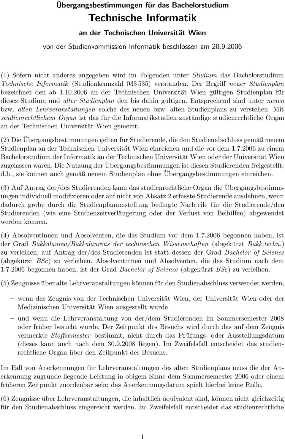 Der Begriff neuer Studienplan bezeichnet den ab 1.10.2006 an der Technischen Universität Wien gültigen Studienplan für dieses Studium und alter Studienplan den bis dahin gültigen.