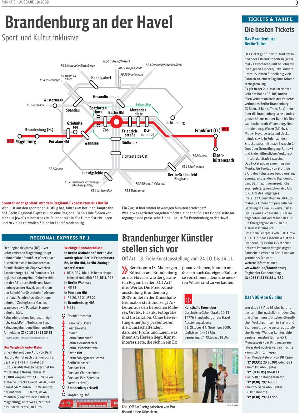 Sechs Regonal-Express- und ene Regonal-Bahn-Lne führen von her aus jewels mndestens m Stundentakt n alle Hmmelsrchtungen und zu velen rezvollen Zelen m Land Brandenburg.