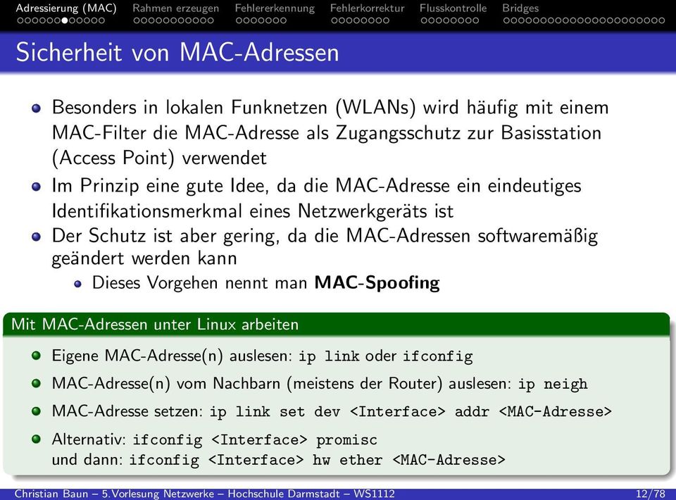 Basisstation (Access Point) verwendet Im Prinzip eine gute Idee, da die MAC-Adresse ein eindeutiges Identifikationsmerkmal eines Netzwerkgeräts ist Der Schutz ist aber gering, da die MAC-Adressen
