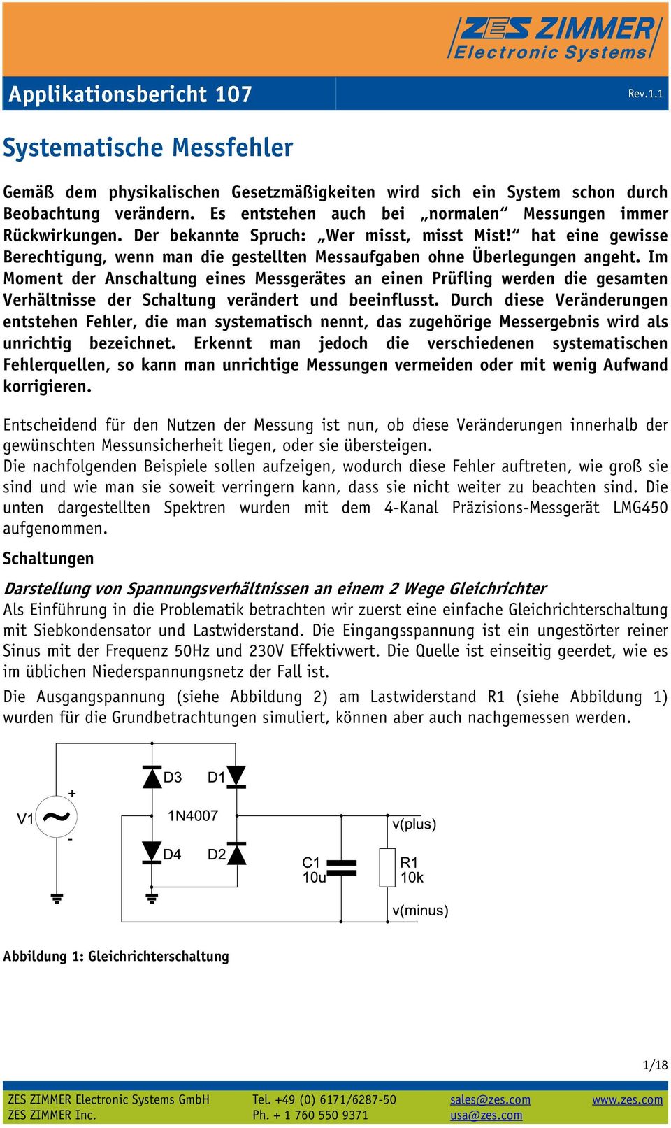 Im Moment der Anschaltung eines Messgerätes an einen Prüfling werden die gesamten Verhältnisse der Schaltung verändert und beeinflusst.