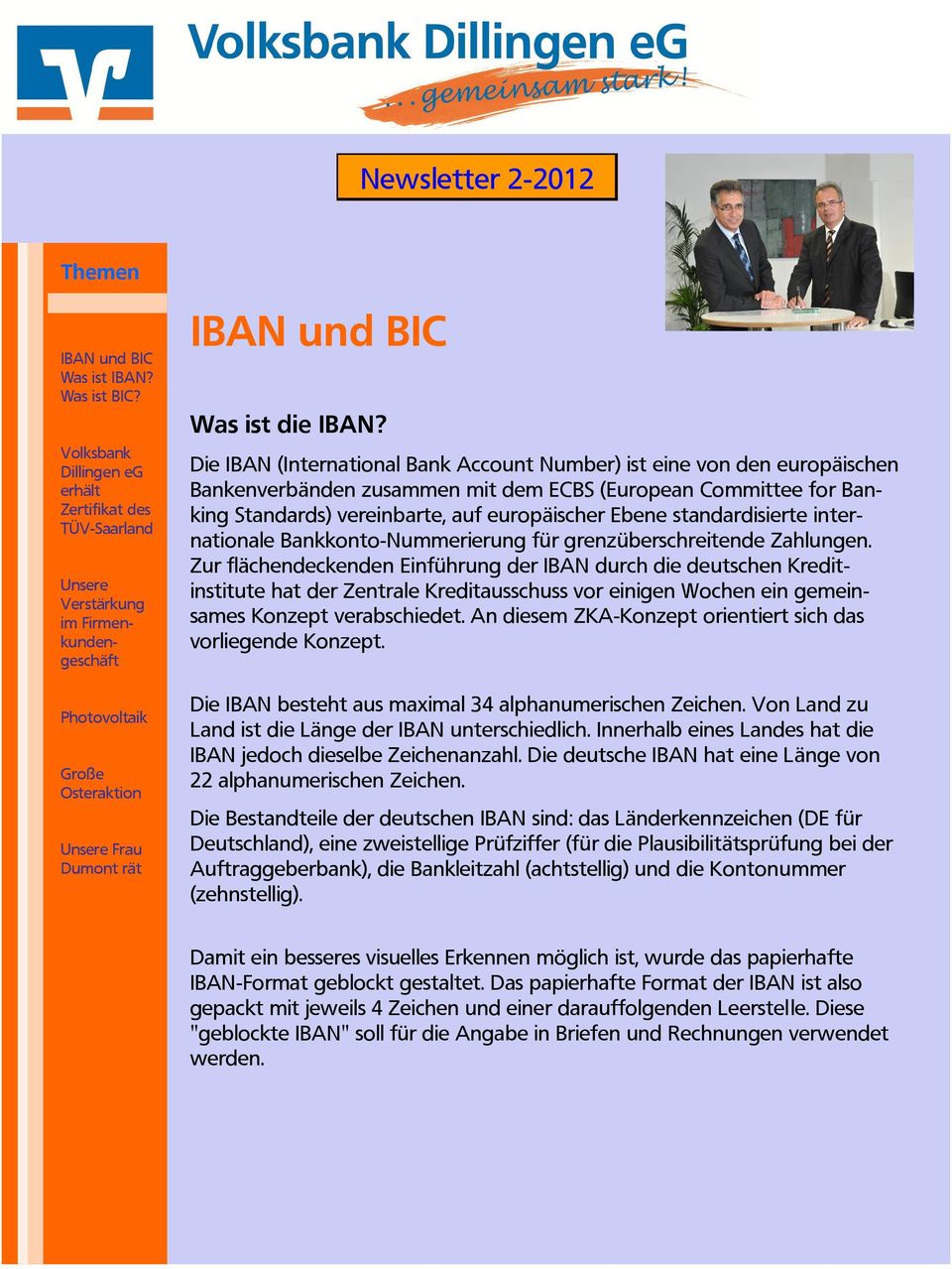 Die IBAN (International Bank Account Number) ist eine von den europäischen Bankenverbänden zusammen mit dem ECBS (European Committee for Banking Standards) vereinbarte, auf europäischer Ebene