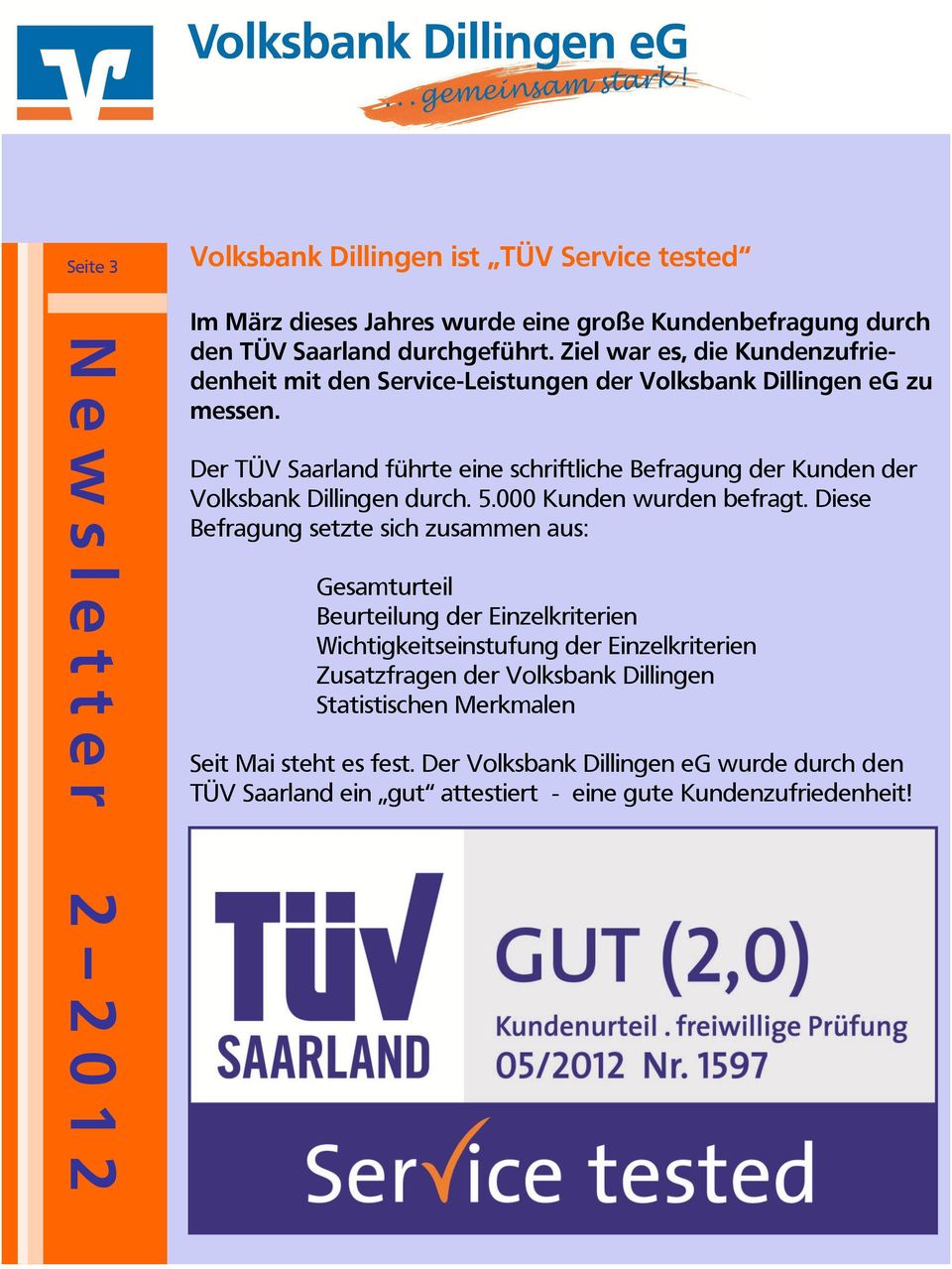 Der TÜV Saarland führte eine schriftliche Befragung der Kunden der Volksbank Dillingen durch. 5.000 Kunden wurden befragt.